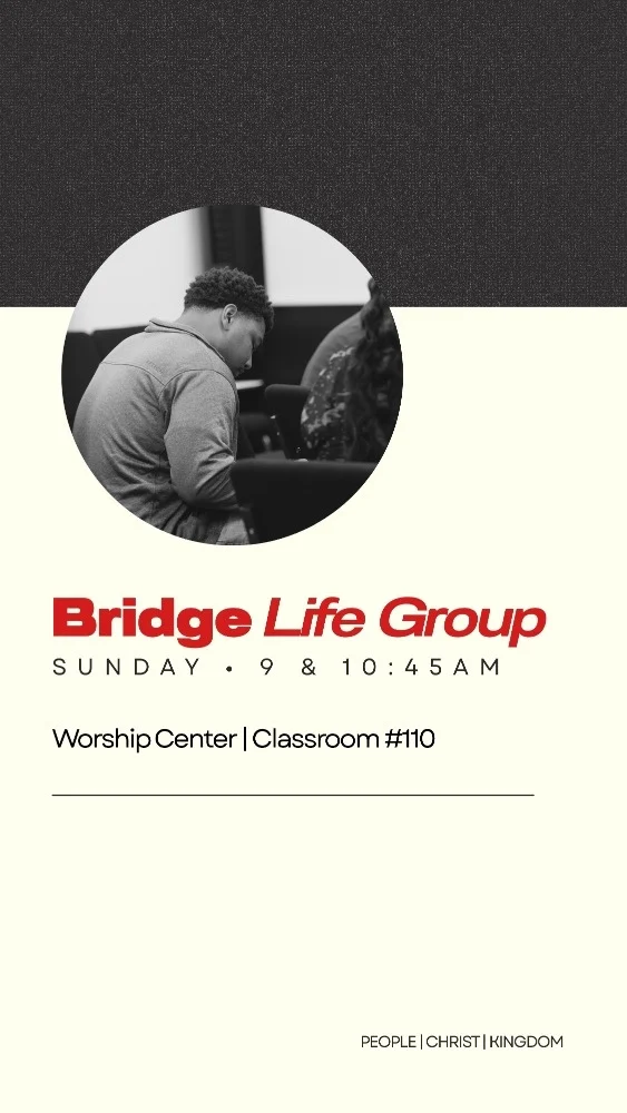 Bridge Life Groups meet Sundays at 9 and 10:45 AM