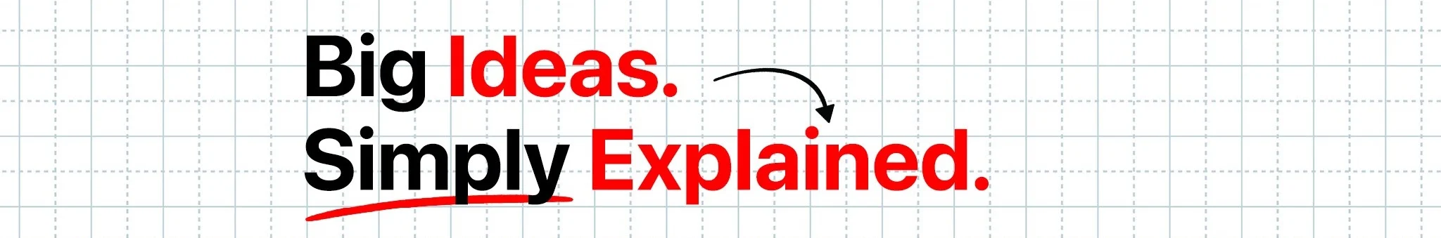 Big Ideas. Simply Explained.
