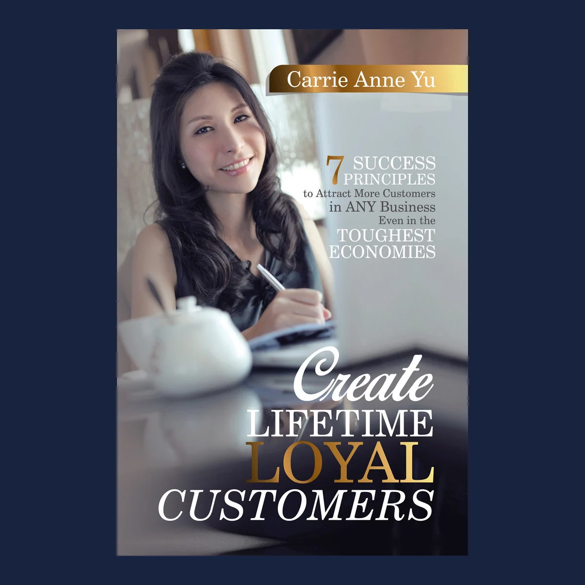 Cover of Create Lifetime Loyal Customers by Carrie Anne Yu
